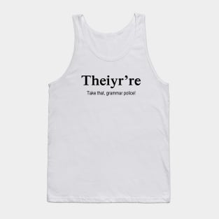 Theiy're Take That Grammar Police Tank Top